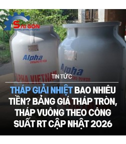 Tháp giải nhiệt bao nhiêu tiền? Bảng giá tháp tròn, tháp vuông theo công suất RT cập nhật 2026